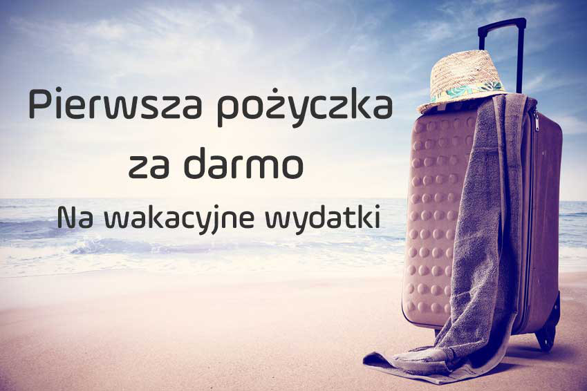 Pierwsza pożyczka za darmo na wakacyjne wydatki