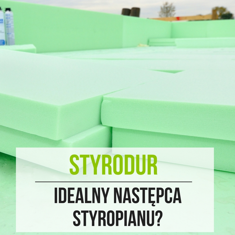 Styrodur - idealny następca styropianu?