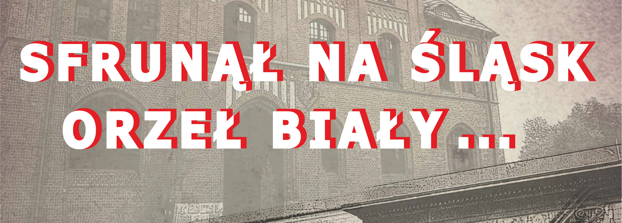 Wystawa - "Sfrunął na Śląsk orzeł biały"