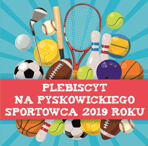 Plebiscyt na PYSKOWICKIEGO SPORTOWCA ROKU 2019