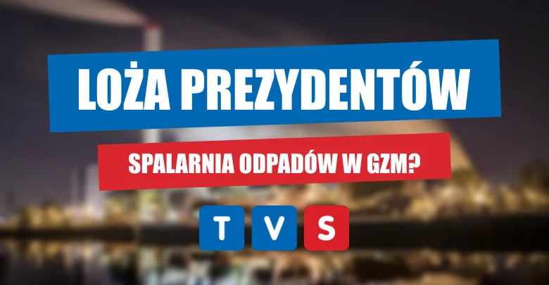 Czy w metropolii powstanie spalarnia odpadów? Oglądaj program "Loża Prezydentów"