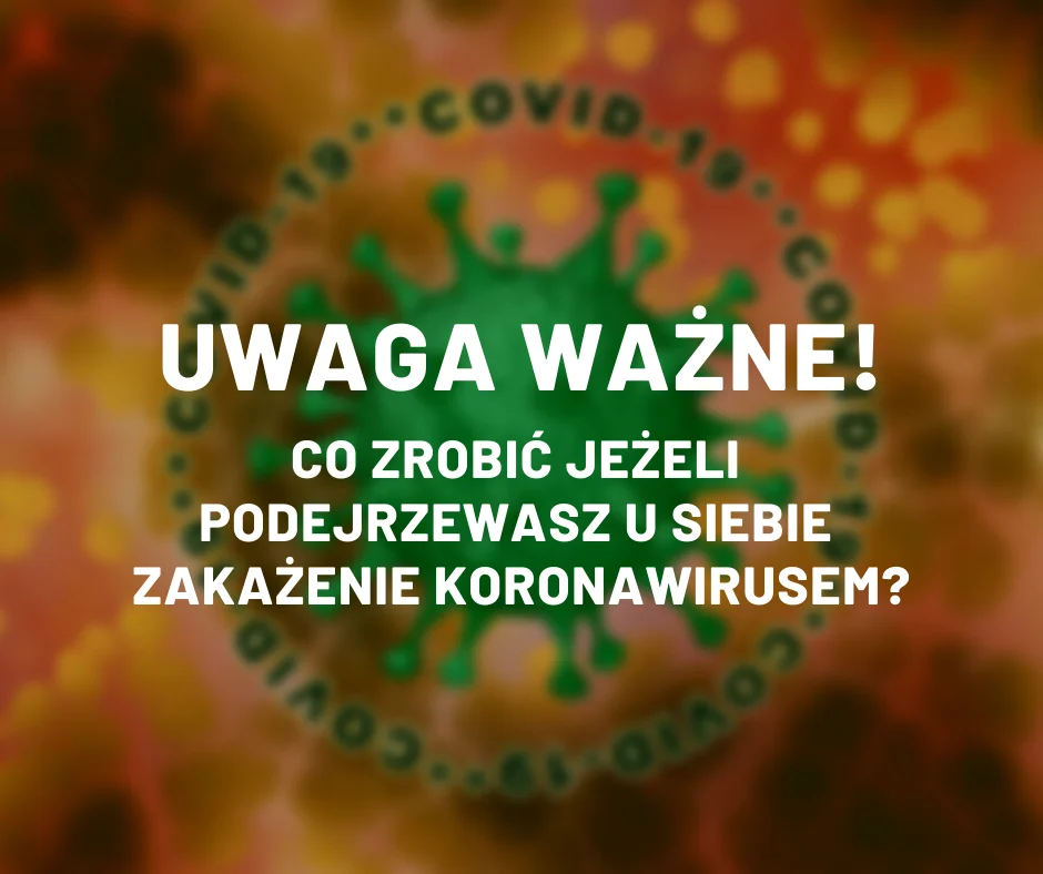 Uwaga! Co zrobić, jeśli podejrzewasz u siebie koronawirusa?