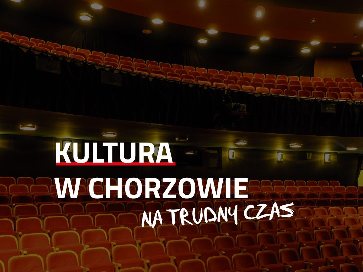Kultura w Chorzowie na trudny czas