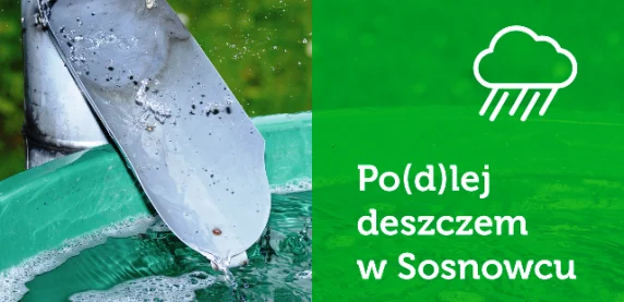"Po(d)lej deszczem w Sosnowcu" - do kiedy można składać wnioski?