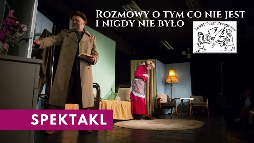 Spektakl LTP pt. "Rozmowy o tym co nie jest i nigdy nie było"