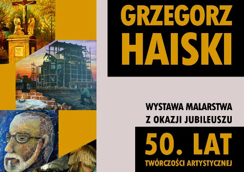 Grzegorz Haiski - wystawa z okazji jubileuszu 50-lecia działalności artystycznej