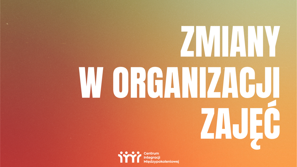 Zmiany w organizacji zajęć w Centrum Integracji Międzypokoleniowej