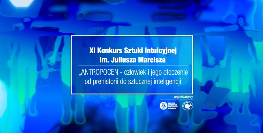 Konkurs “ANTROPOCEN – człowiek i jego otoczenie od prehistorii do sztucznej inteligencji”