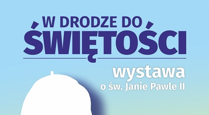 „W drodze do świętości” wystawa o św. Janie Pawle II