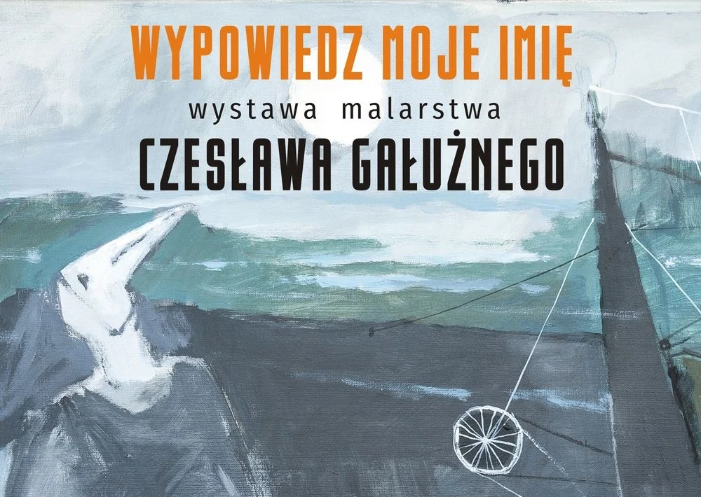 „Wypowiedz moje imię” – wystawa prac Czesława Gałużnego