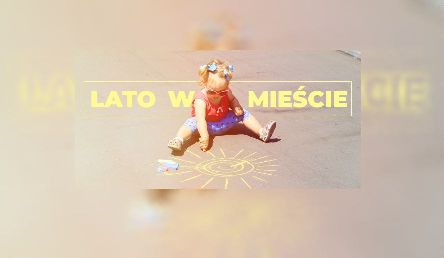 Wakacje w mieście nie muszą być nudne - Lato z kulturą i na sportowo