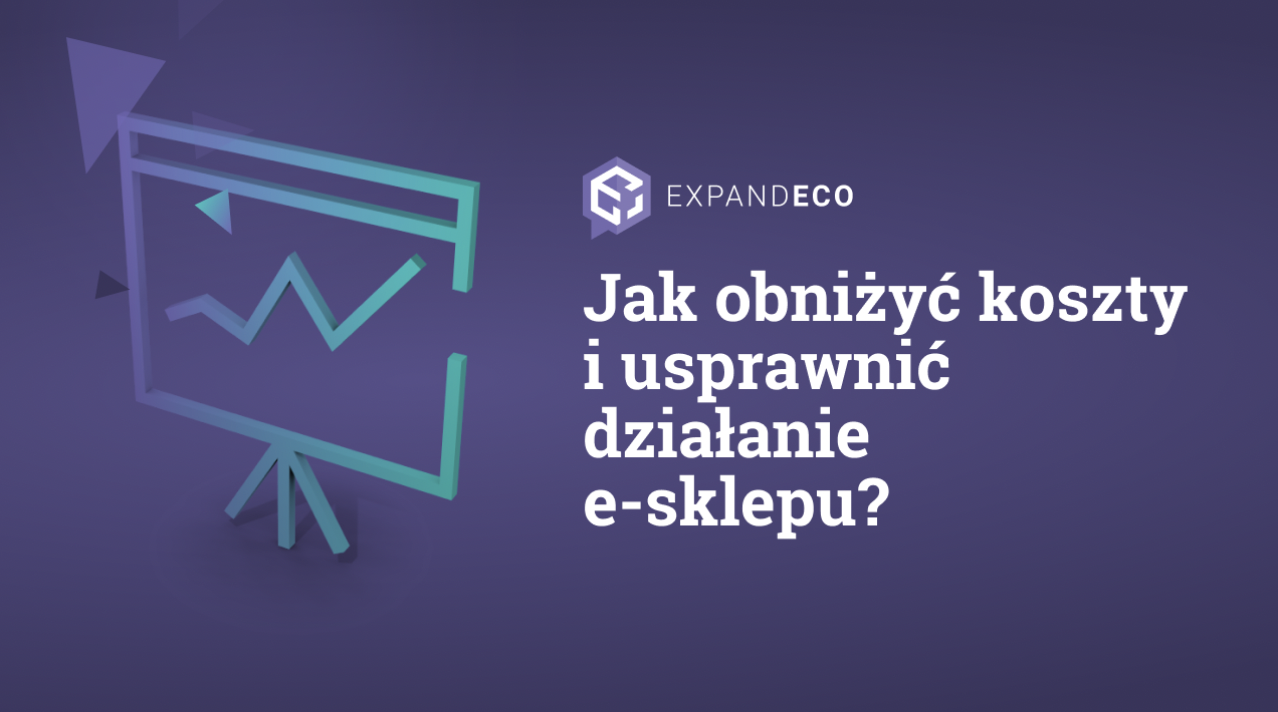Jak obniżyć koszty i usprawnić działanie e-sklepu?