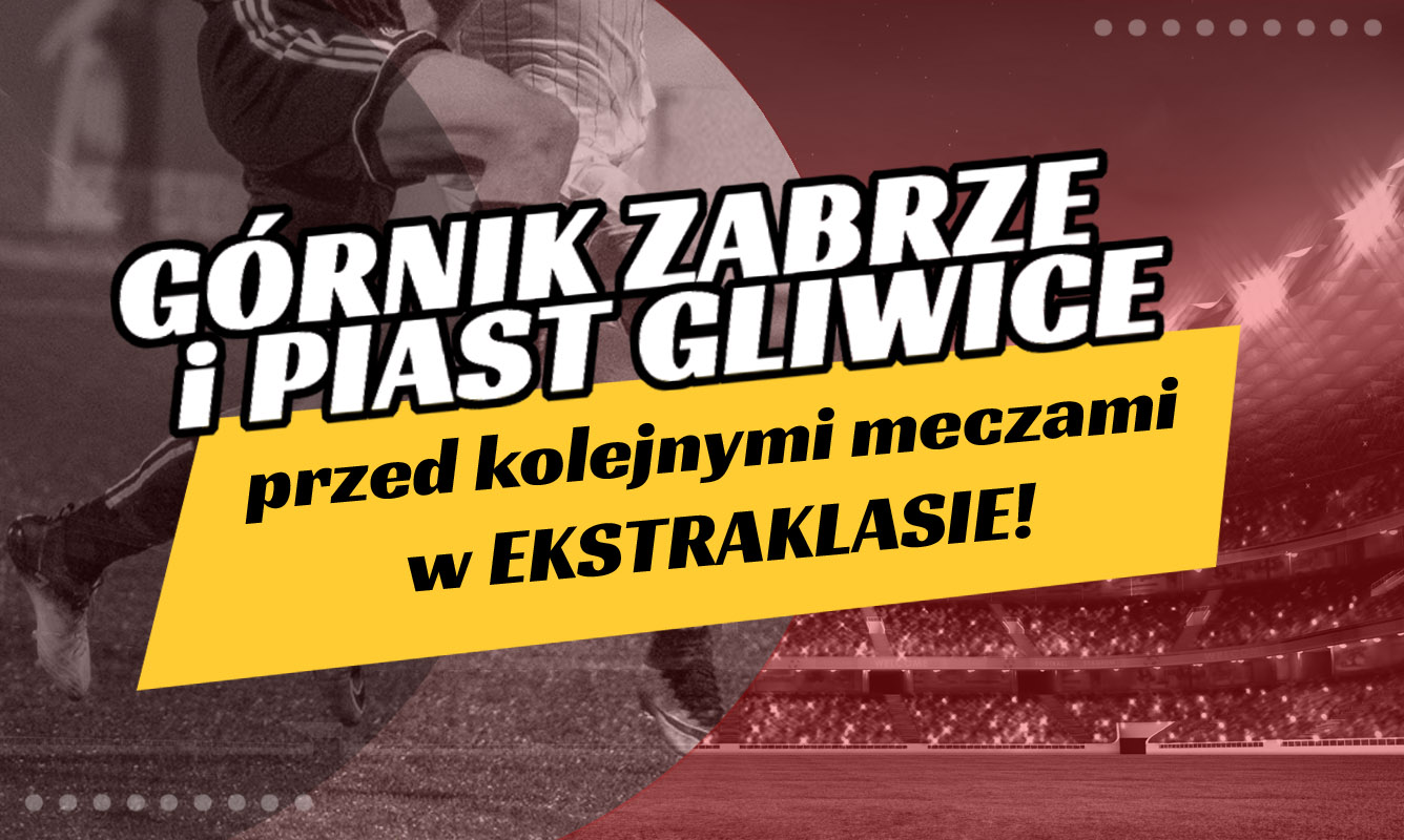 Górnik Zabrze i Piast Gliwice przed kolejnymi meczami w Ekstraklasie!