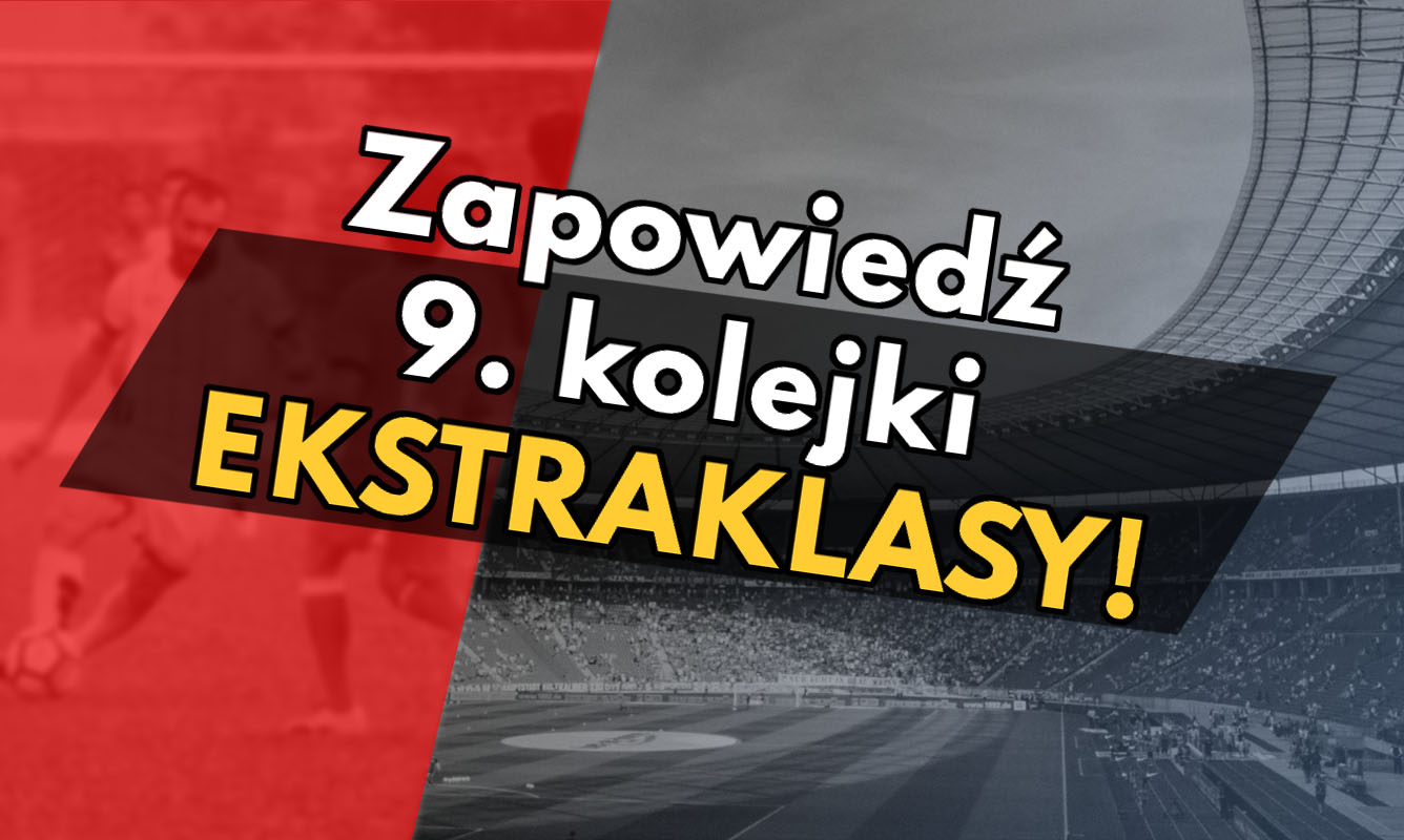Zapowiedź 9. kolejki Ekstraklasy!