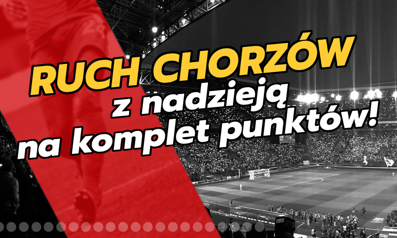 Ruch Chorzów z nadzieją na komplet punktów!