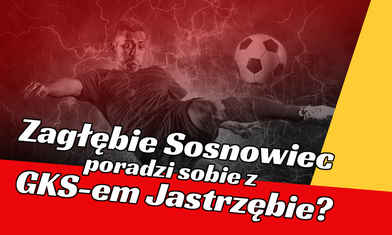 Zagłębie Sosnowiec poradzi sobie z GKS-em Jastrzębie?