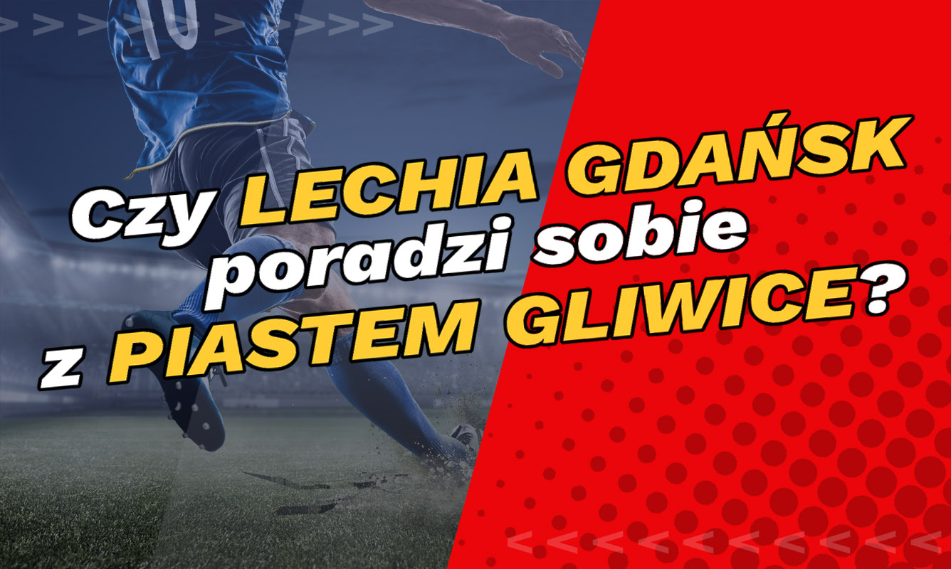Czy Lechia Gdańsk poradzi sobie z Piastem Gliwice?