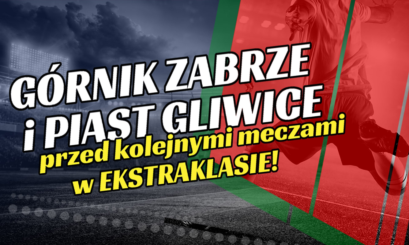 Górnik Zabrze i Piast Gliwice przed kolejnymi meczami w Ekstraklasie!