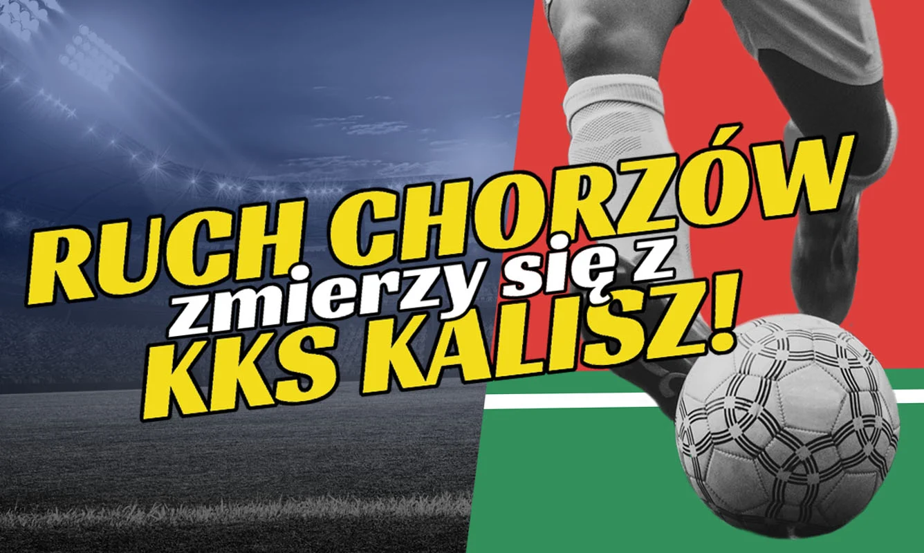  Ruch Chorzów zmierzy się z KKS Kalisz!