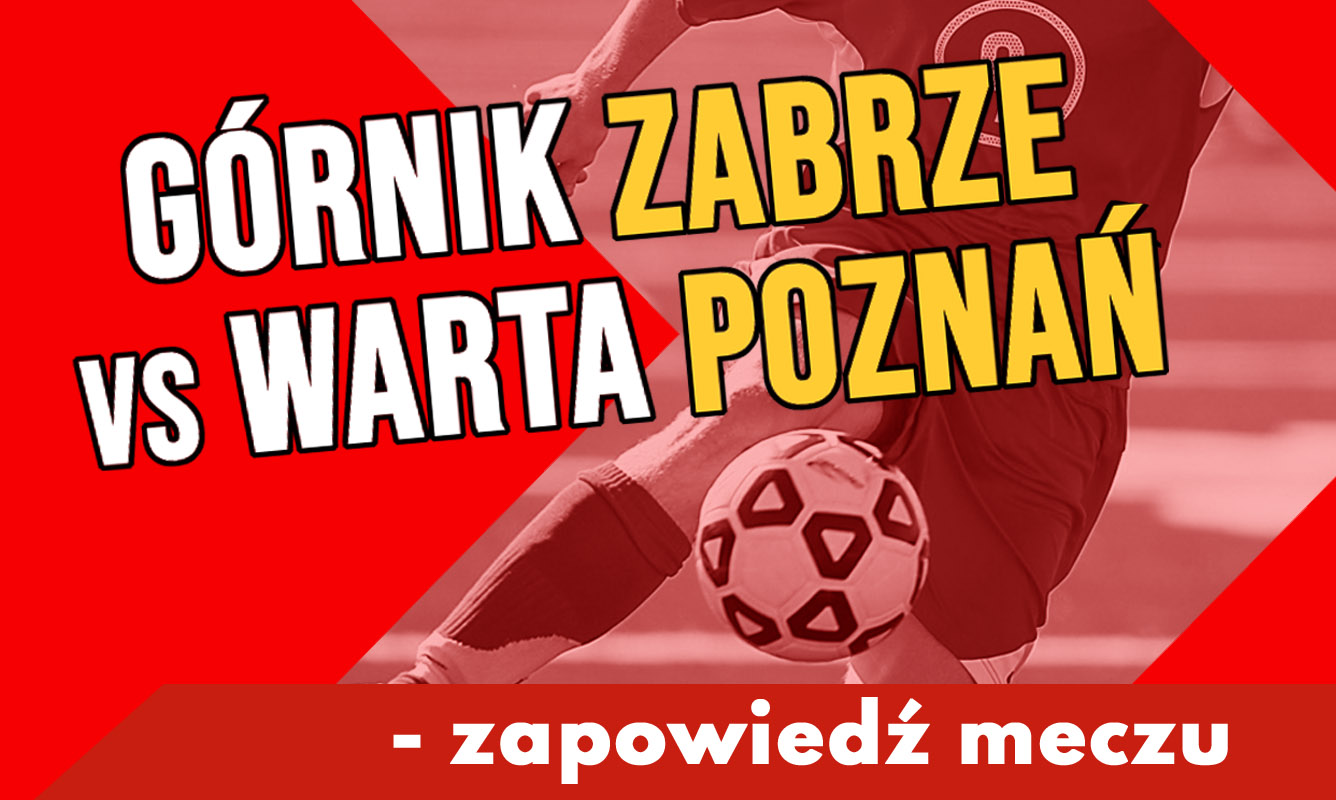Górnik Zabrze vs Warta Poznań - zapowiedź meczu!