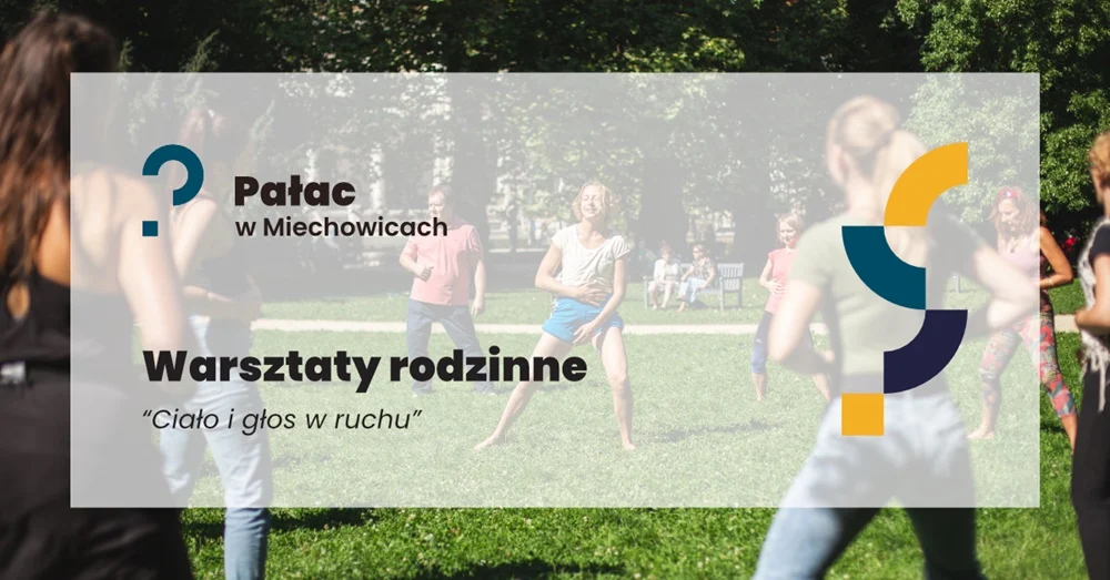 "Ciało i głos w ruchu" - warsztaty rodzinne w Pałacu w Miechowicach