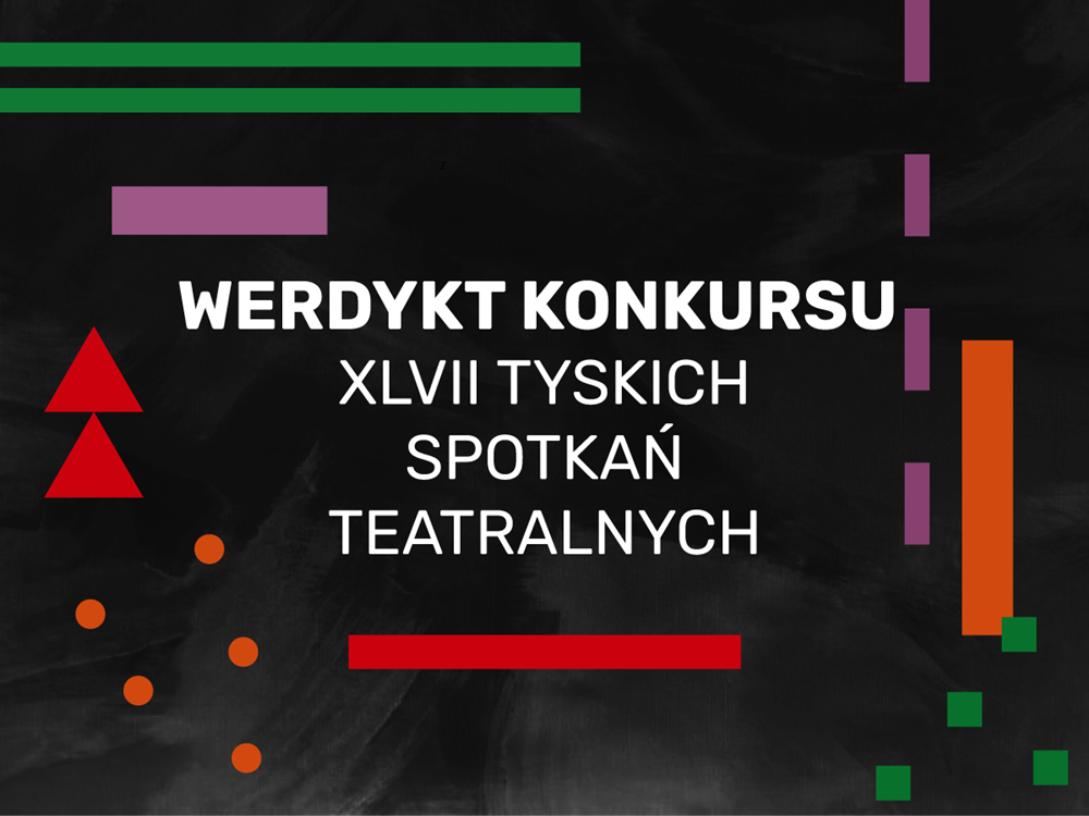 Znany jest już werdykt jury konkursu 47. edycji Tyskich Spotkań Teatralnych