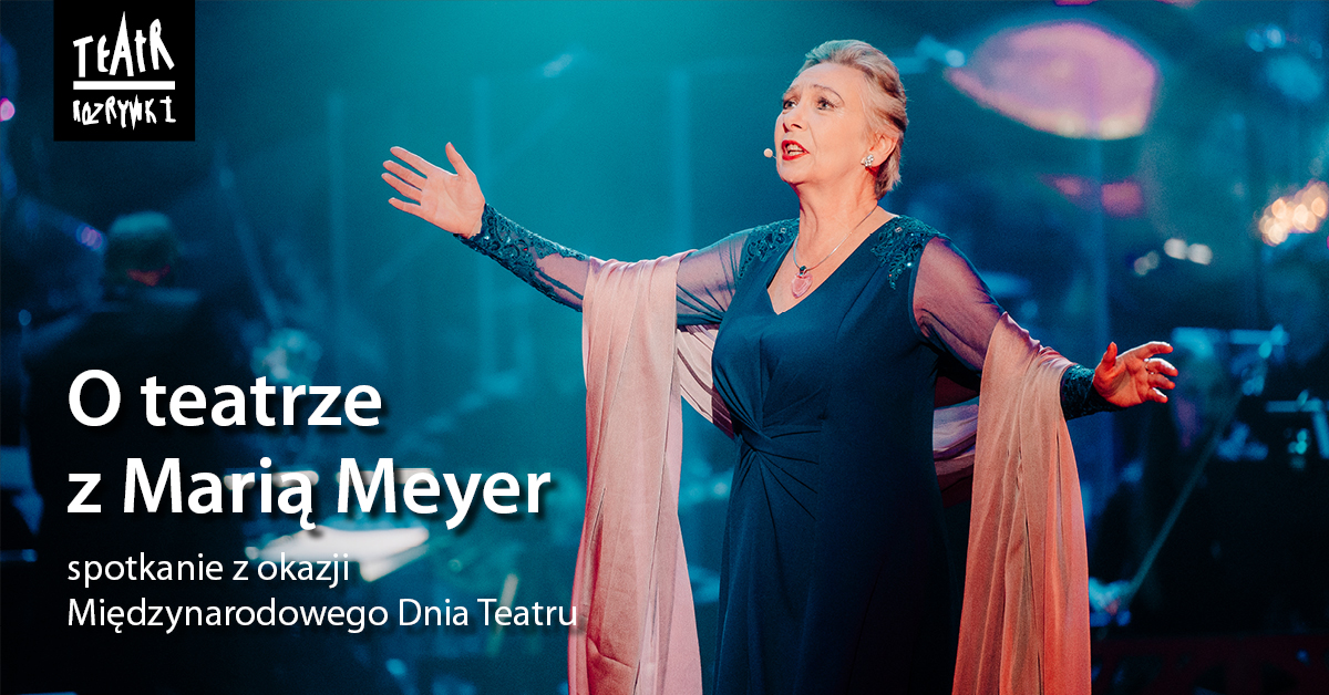 O teatrze z Marią Meyer. Wyjątkowe spotkanie z okazji Międzynarodowego Dnia Teatru