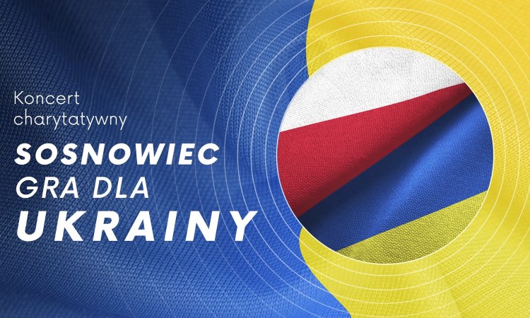 Koncert charytatywny - Sosnowiec gra dla Ukrainy