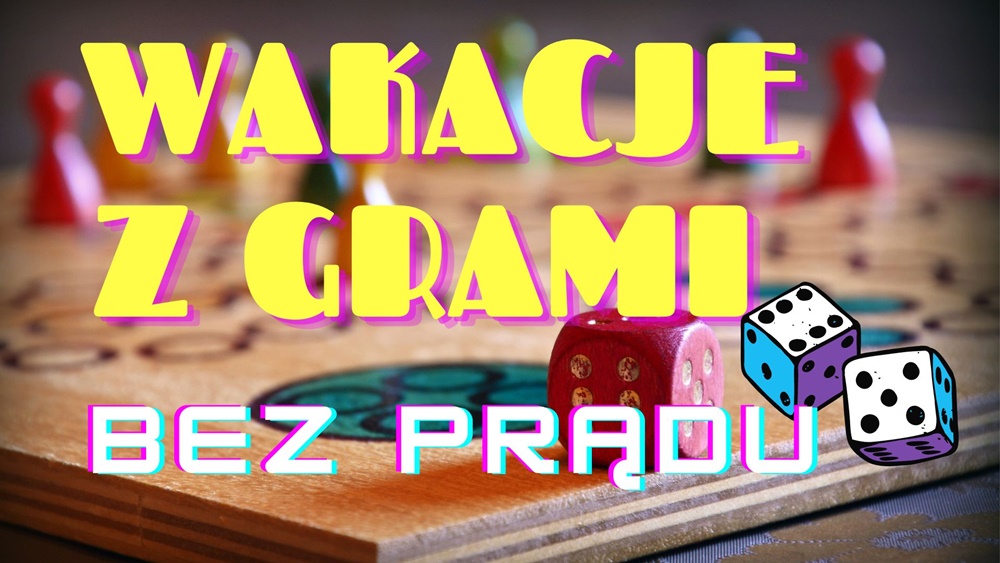 Wakacje z grami bez prądu