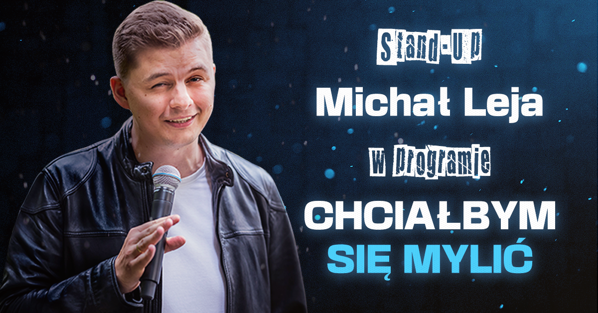 MICHAŁ LEJA – "Chciałbym się mylić" stand-up comedy