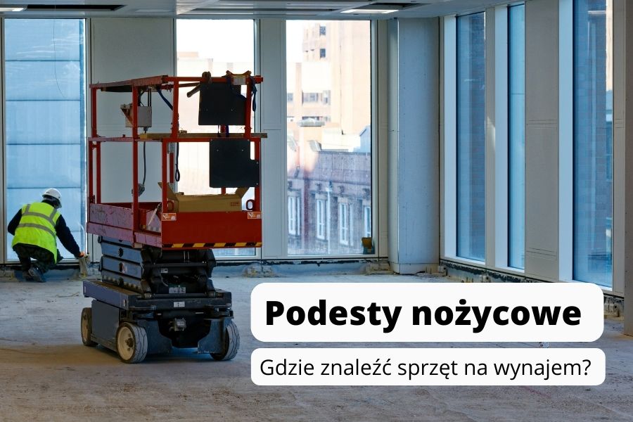 Podesty nożycowe Katowice - gdzie znaleźć sprzęt na wynajem?