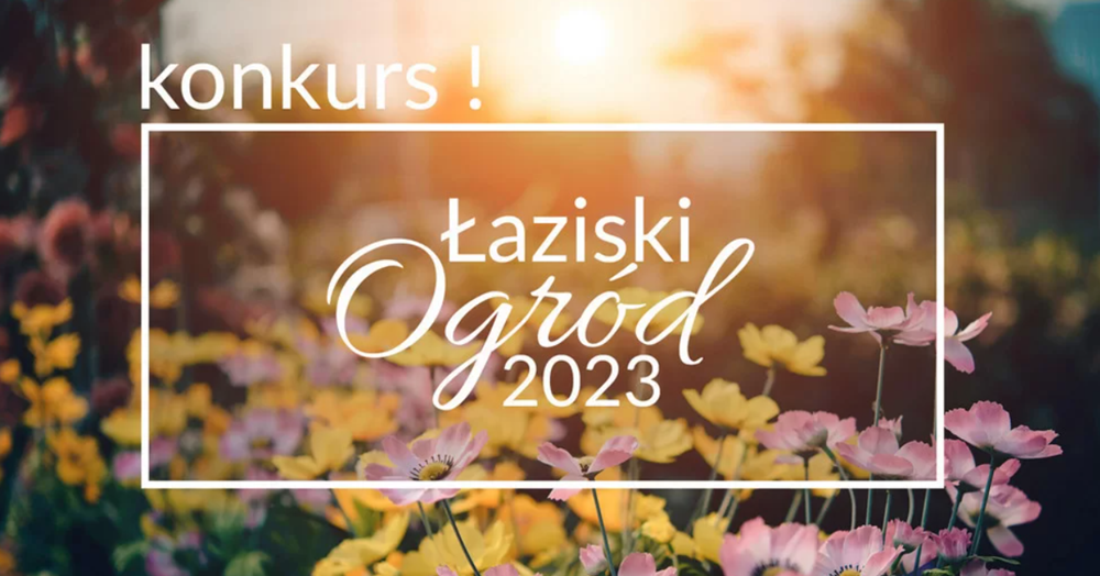 Konkurs "Łaziski Ogród 2023". Sprawdź regulamin!