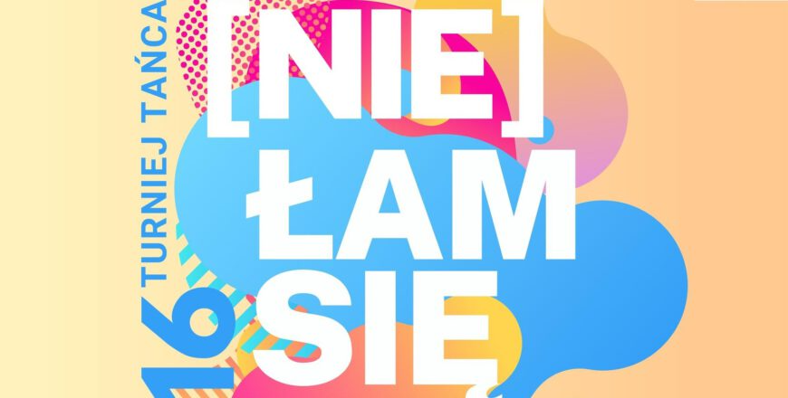 Przed nami XVI Śląski Turniej Tańca Ulicznego "(Nie)Łam się"