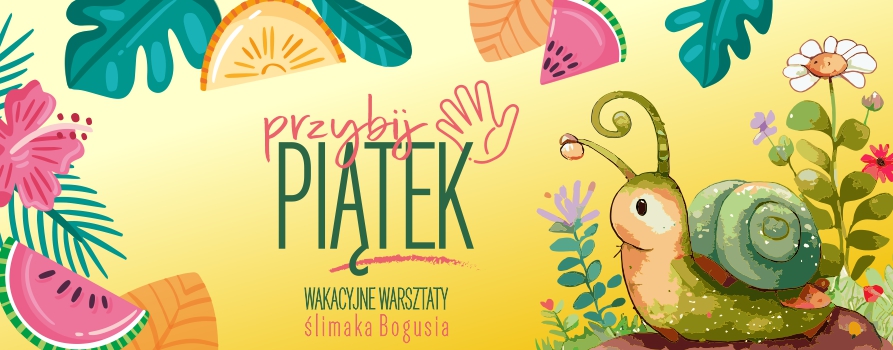 Przybij Piątek w Pracowni Ślimaka Bogusia. Wakacyjne Warsztaty w DK Boguszowice w Rybniku