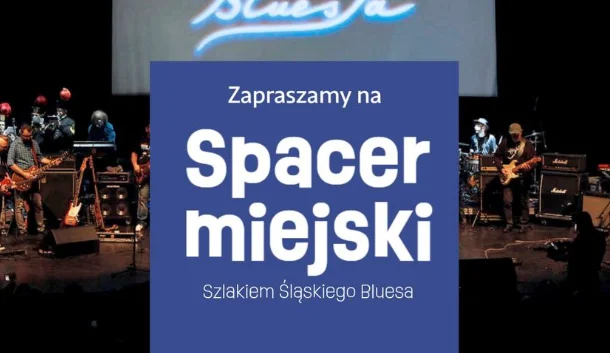 Spacer miejski Szlakiem Śląskiego Bluesa. Zapisz się!