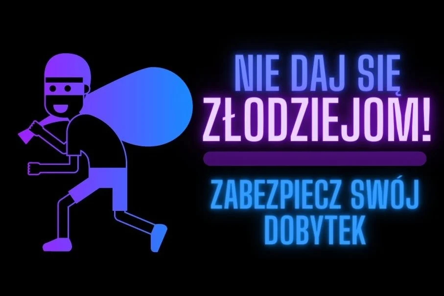 Zabezpiecz swój dobytek! Złodzieje nie biorą wolnego