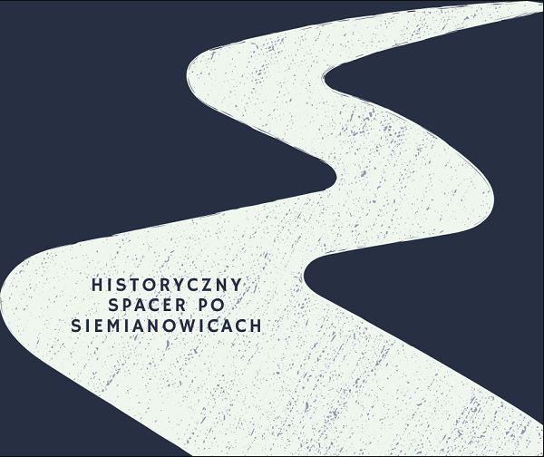 Historyczny spacer po Siemianowicach już dzisiaj