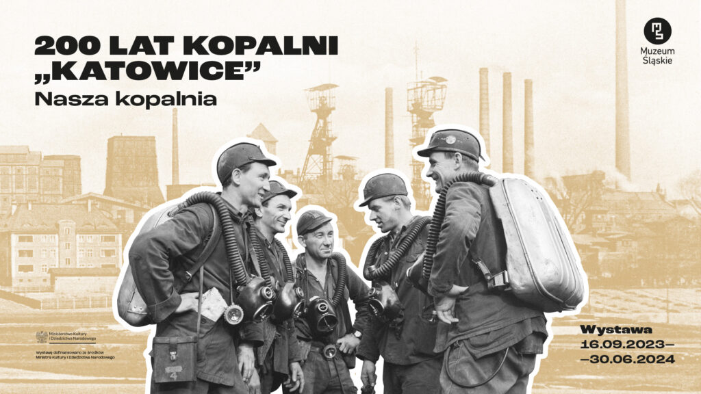 Nowa wystawa czasowa "200 lat Kopalni Katowice. Nasza Kopalnia" w Muzeum Śląskim