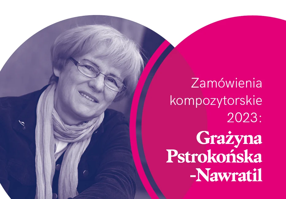 Rusza projekt "Zamówienia Kompozytorskie 2023": Grażyna Pstrokońska-Nawratil