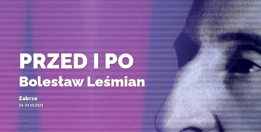 Wkrótce w Zabrzu 6. Literacka Konferencja Naukowa "Przed i po. Bolesław Leśmian"