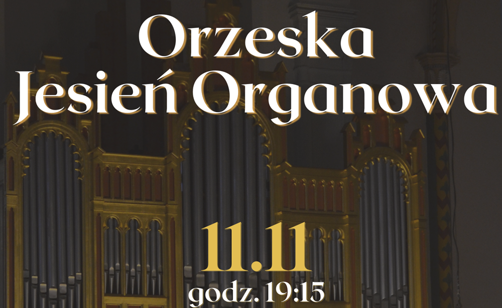 11 listopada finałowy koncert Orzeskiej Jesieni Organowej