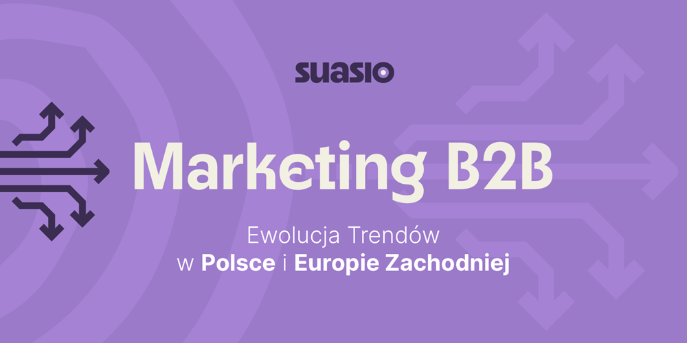 Marketing B2B - Ewolucja Trendów w Polsce i Europie Zachodniej