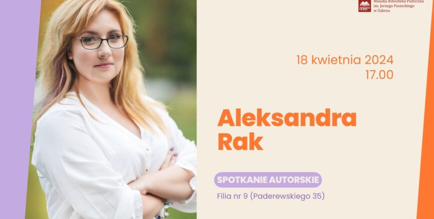 Miejska Biblioteka Publiczna zaprasza na spotkanie autorskie z Aleksandrą Rak