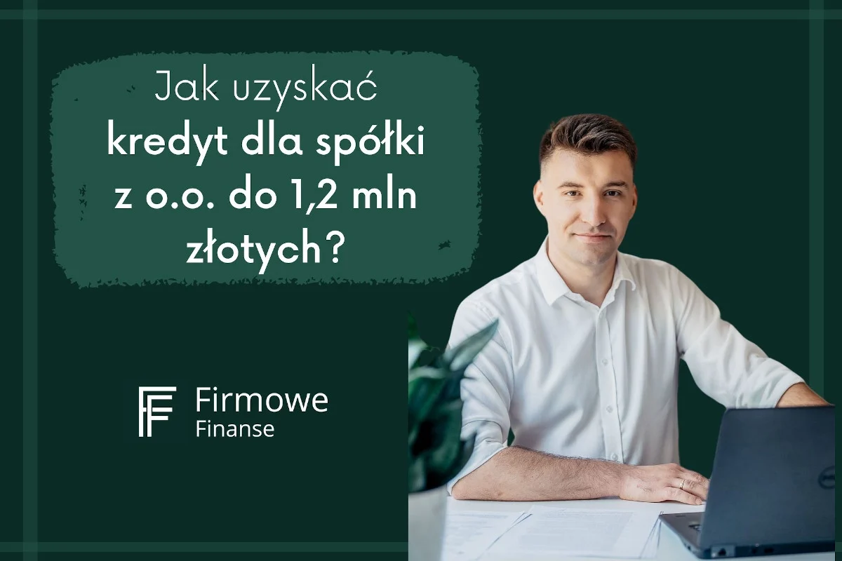 Jak uzyskać kredyt dla spółki z o.o. do 1,2 mln złotych?