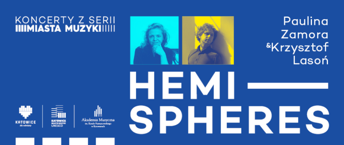 Katowice Miasto Muzyki: Hemispheres – Paulina Zamora & Krzysztof Lasoń