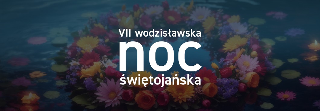 Przed nami VII Wodzisławska Noc Świętojańska!