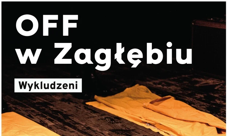 Przed nami pokaz sztuki “Wykludzeni” w ramach OFF w Zagłębiu
