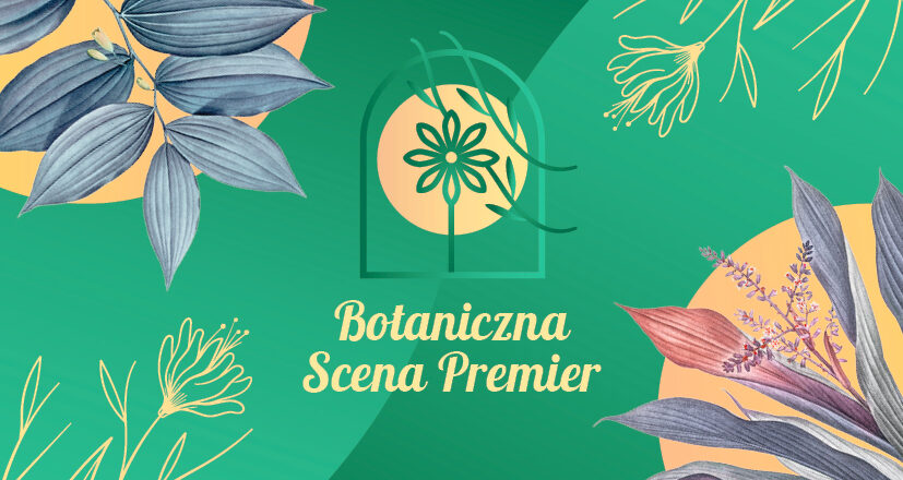 Wkrótce III Botaniczna Scena Premier w Miejskim Ogrodzie Botanicznym!