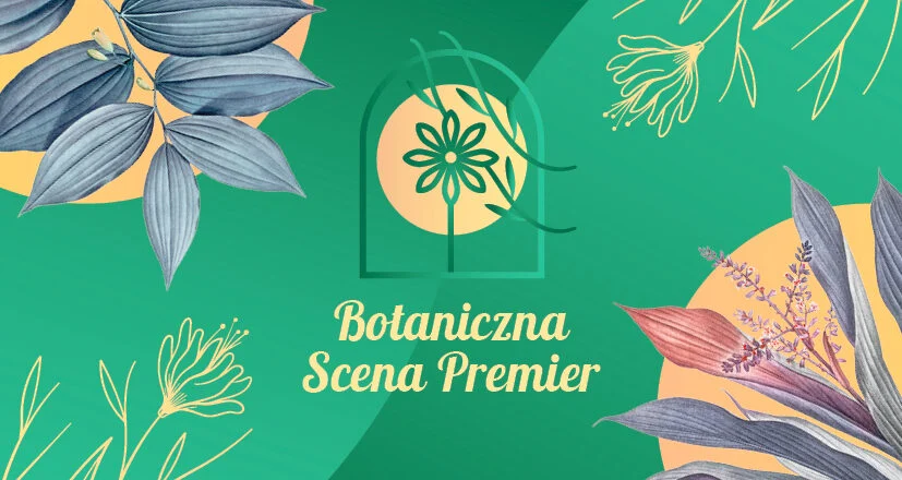 Wkrótce III Botaniczna Scena Premier w Miejskim Ogrodzie Botanicznym!