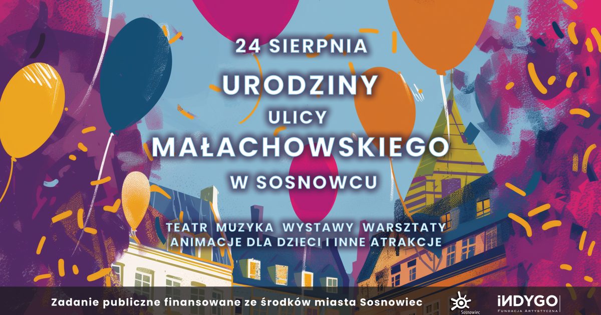 Świętujmy wspólnie urodziny ulicy Małachowskiego w Sosnowcu. Atrakcji nie zabraknie!